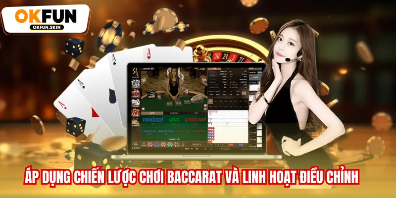Áp dụng chiến lược chơi Baccarat và linh hoạt điều chỉnh