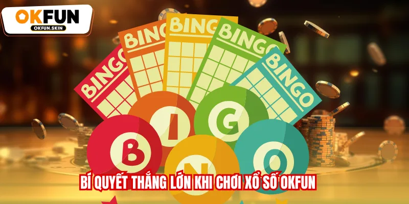 Bí quyết thắng lớn khi chơi Xổ số OKFUN