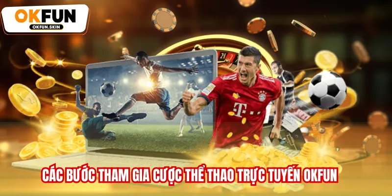 Các bước tham gia cược Thể thao trực tuyến OKFUN