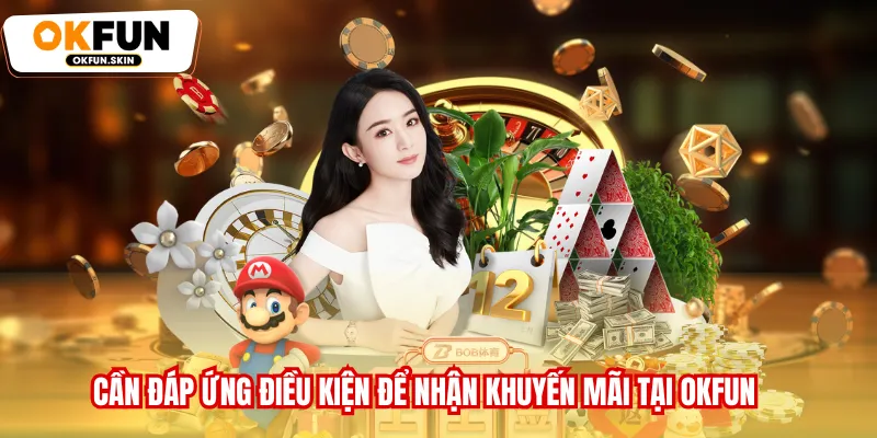 Cần đáp ứng điều kiện để nhận khuyến mãi tại OKFUN