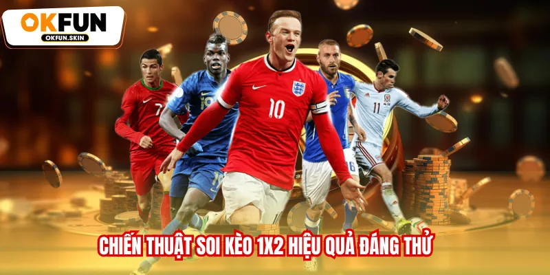 Chiến thuật soi kèo 1x2 hiệu quả đáng thử