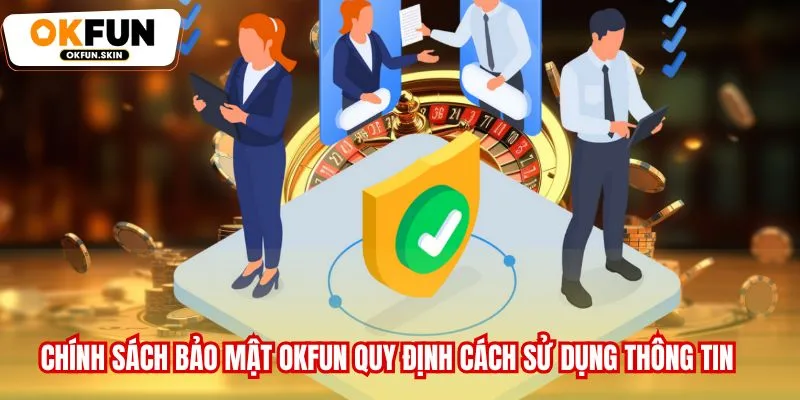 Chính sách bảo mật OKFUN quy định cách sử dụng thông tin