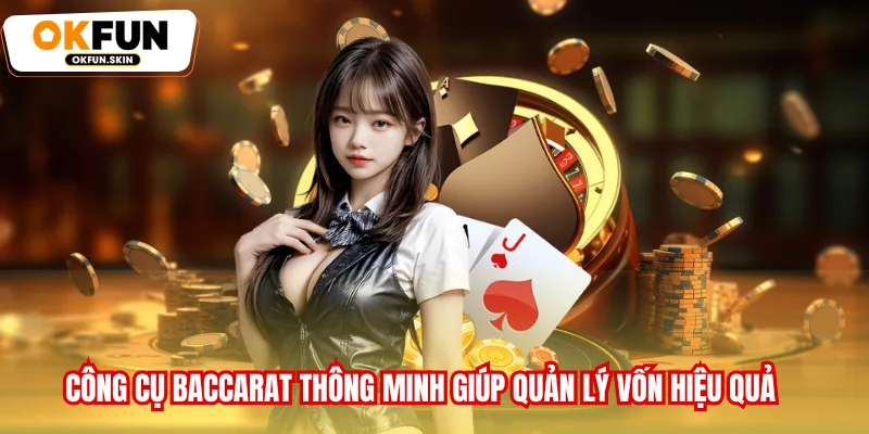 Công cụ Baccarat thông minh giúp quản lý vốn hiệu quả