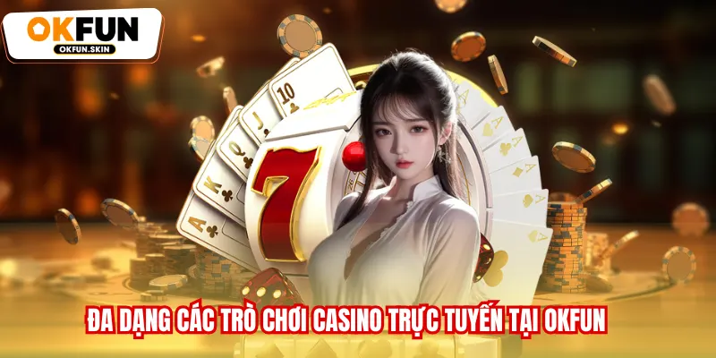 Đa dạng các trò chơi Casino trực tuyến tại OKFUN