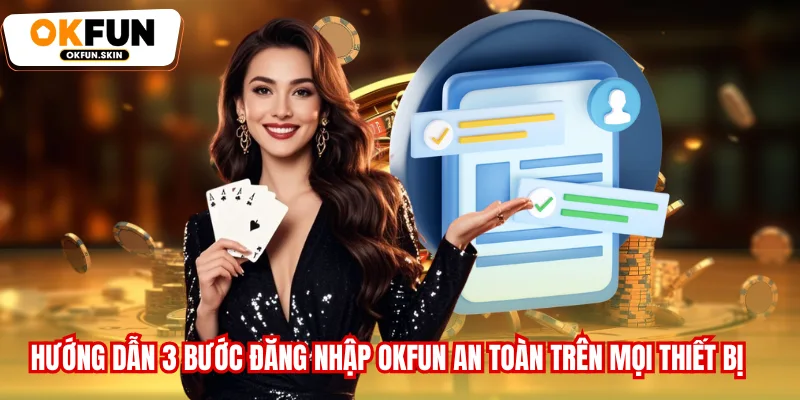 Đăng Nhập OKFUN - Hướng Dẫn 3 Bước An Toàn Trên Mọi Thiết Bị