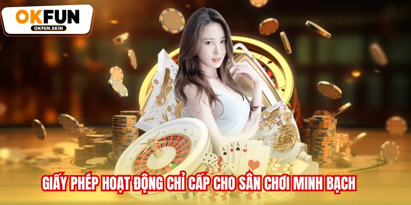 Giấy phép hoạt động chỉ cấp cho sân chơi minh bạch
