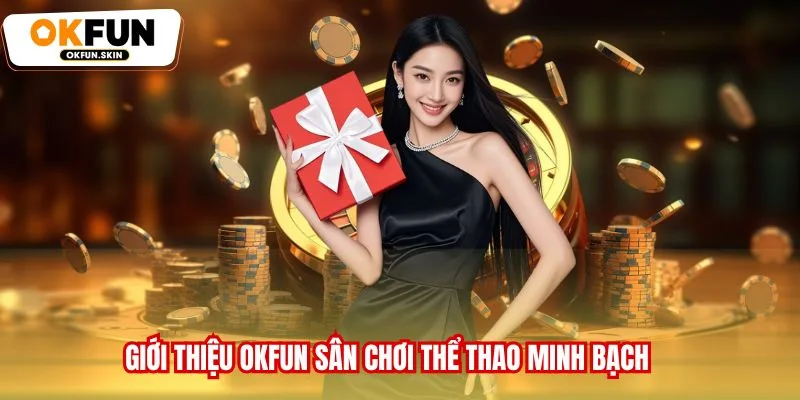Giới thiệu OKFUN sân chơi thể thao minh bạch