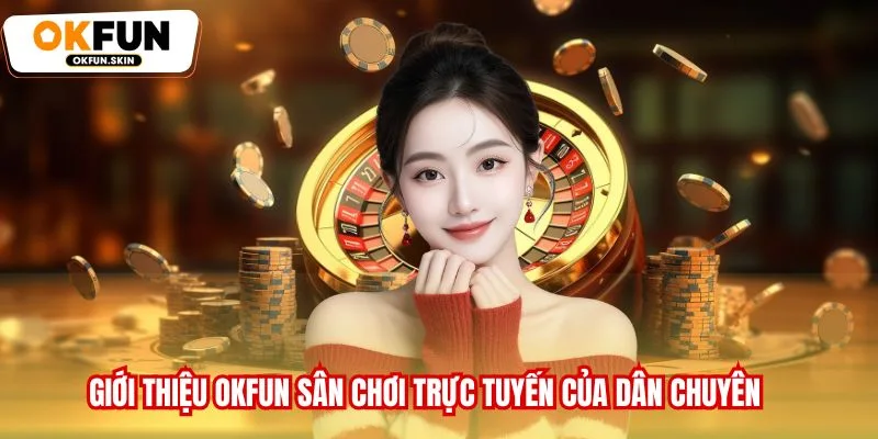 Giới thiệu OKFUN sân chơi trực tuyến của dân chuyên
