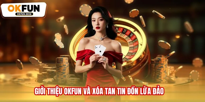 Giới thiệu OKFUN và xóa tan tin đồn lừa đảo
