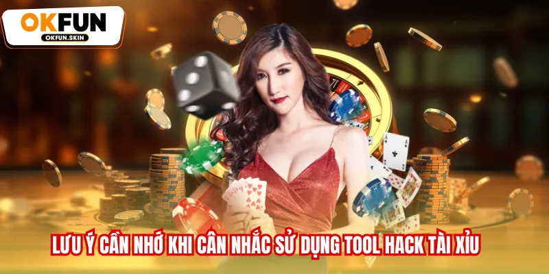 Lưu ý cần nhớ khi cân nhắc sử dụng tool hack tài xỉu