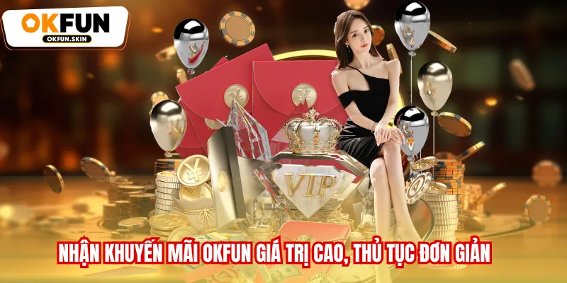 Nhận khuyến mãi OKFUN giá trị cao, thủ tục đơn giản