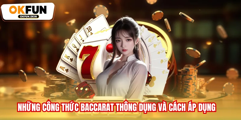 Những công thức Baccarat thông dụng và cách áp dụng
