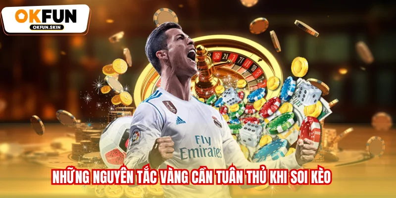 Những nguyên tắc vàng cần tuân thủ khi soi kèo