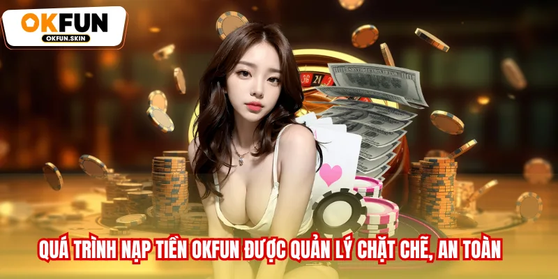Quá trình nạp tiền OKFUN minh bạch và không phụ phí