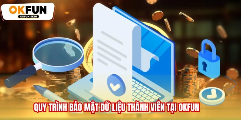 Quy trình bảo mật dữ liệu thành viên tại OKFUN