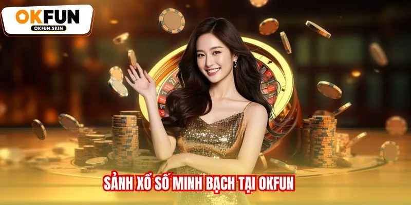 Sảnh Xổ số minh bạch tại OKFUN
