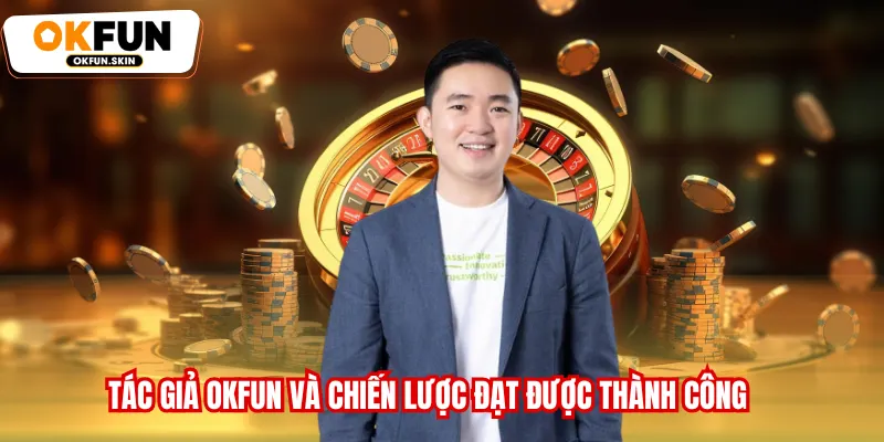 Tác giả OKFUN và chiến lược đạt được thành công