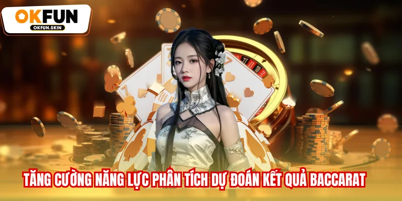 Tăng cường năng lực phân tích dự đoán kết quả Baccarat