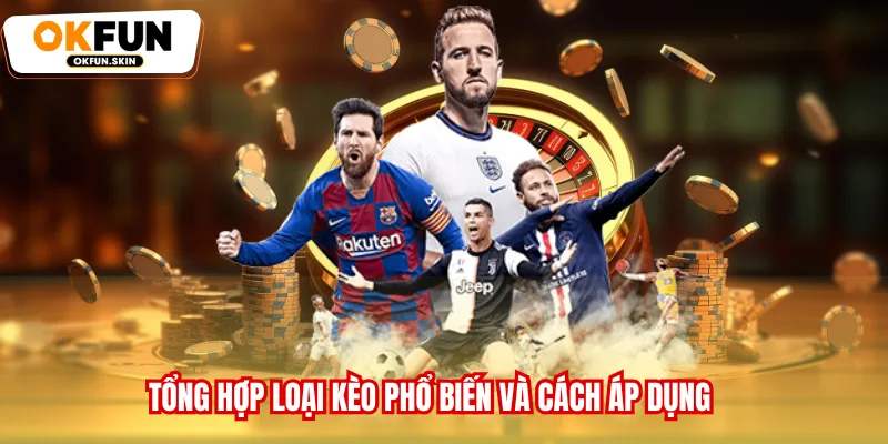 Tổng hợp loại kèo phổ biến và cách áp dụng