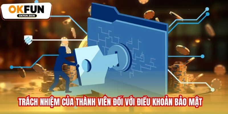 Trách nhiệm của thành viên đối với điều khoản bảo mật