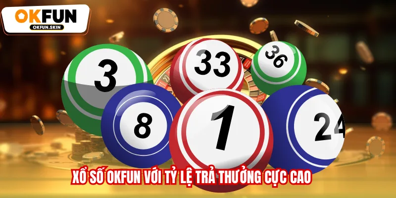 Xổ số OKFUN với tỷ lệ trả thưởng cực cao